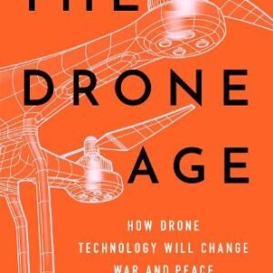 The Drone Age: How Drone Technology Will Change War and Peace (Hardback)